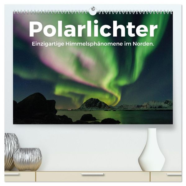 Polarlichter - Einzigartige Himmelsphänomene im Norden (hochwertiger Premium Wandkalender 2027 DIN A2 quer) Kunstdruck in Hochglanz