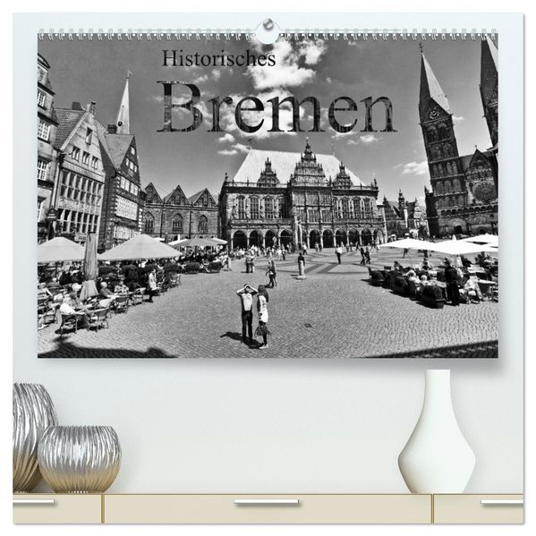 Historisches Bremen (hochwertiger Premium Wandkalender 2027 DIN A2 quer) Kunstdruck in Hochglanz