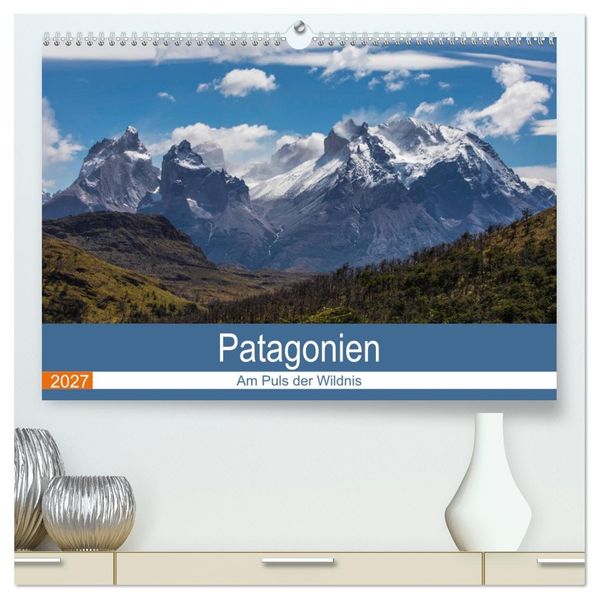Patagonien - Am Puls der Wildnis (hochwertiger Premium Wandkalender 2027 DIN A2 quer) Kunstdruck in Hochglanz