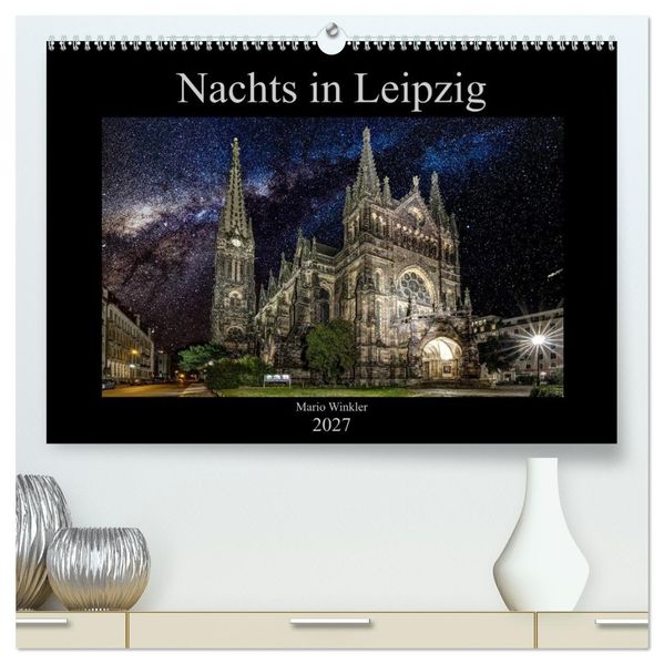 Nachts in Leipzig (hochwertiger Premium Wandkalender 2027 DIN A2 quer) Kunstdruck in Hochglanz