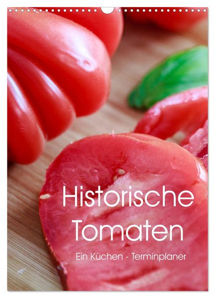 Historische Tomaten - Ein Küchen Terminplaner (Wandkalender 2027 DIN A3 hoch) CALVENDO Monatskalender