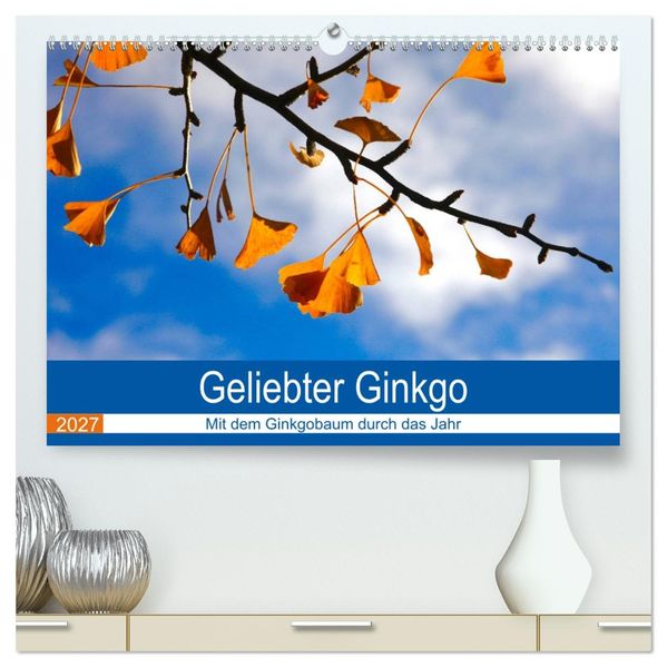 Geliebter Ginkgo (hochwertiger Premium Wandkalender 2027 DIN A2 quer) Kunstdruck in Hochglanz