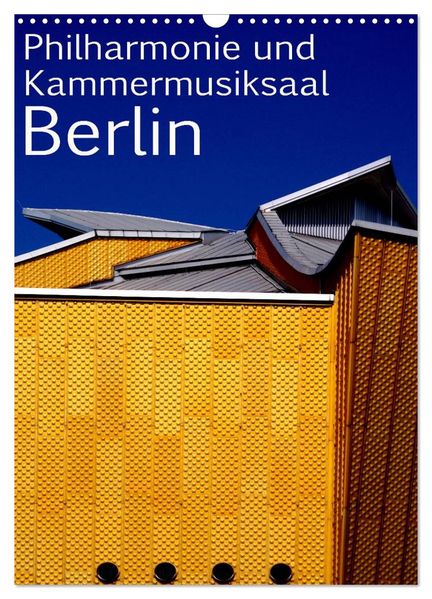 Philharmonie und Kammermusiksaal Berlin (Wandkalender 2027 DIN A3 hoch) CALVENDO Monatskalender