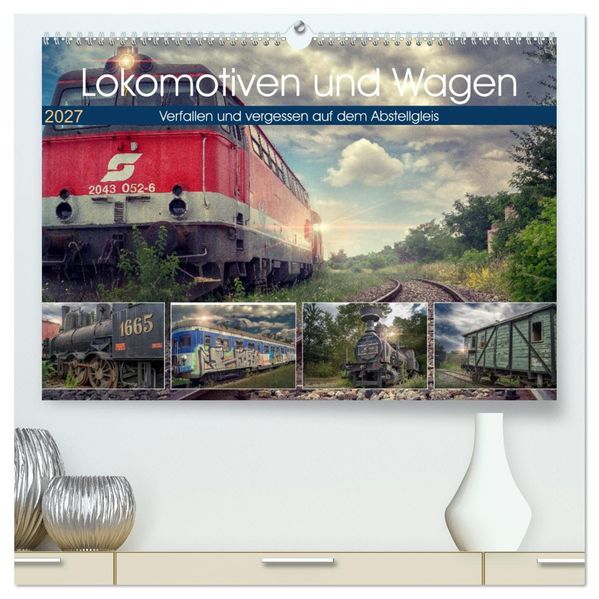 Lokomotiven und Wagen - Verfallen und vergessen auf dem Abstellgleis (hochwertiger Premium Wandkalender 2027 DIN A2 quer) Kunstdruck in Hochglanz