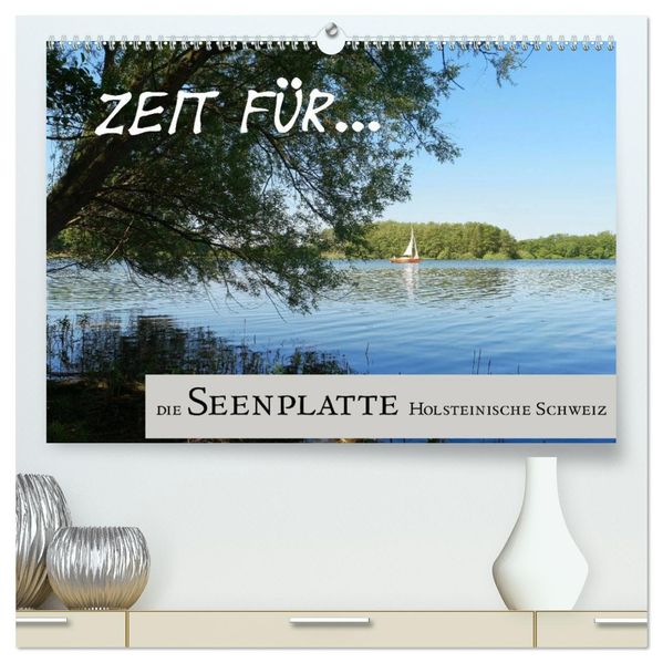 Zeit für... die Seenplatte Holsteinische Schweiz (hochwertiger Premium Wandkalender 2027 DIN A2 quer) Kunstdruck in Hochglanz