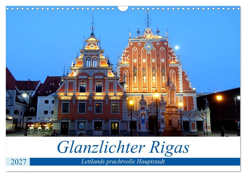 Glanzlichter Rigas - Lettlands prachtvolle Hauptstadt (Wandkalender 2027 DIN A3 quer) CALVENDO Monatskalender