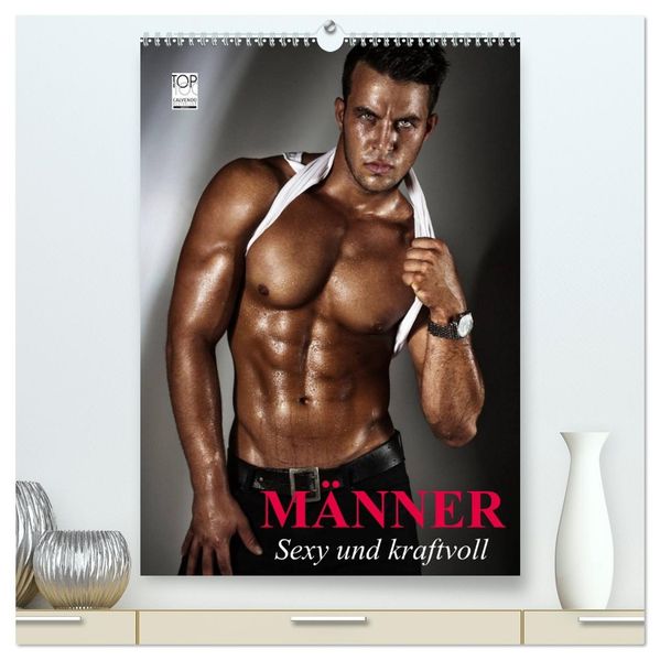 Männer. Sexy und kraftvoll (hochwertiger Premium Wandkalender 2027 DIN A2 hoch) Kunstdruck in Hochglanz