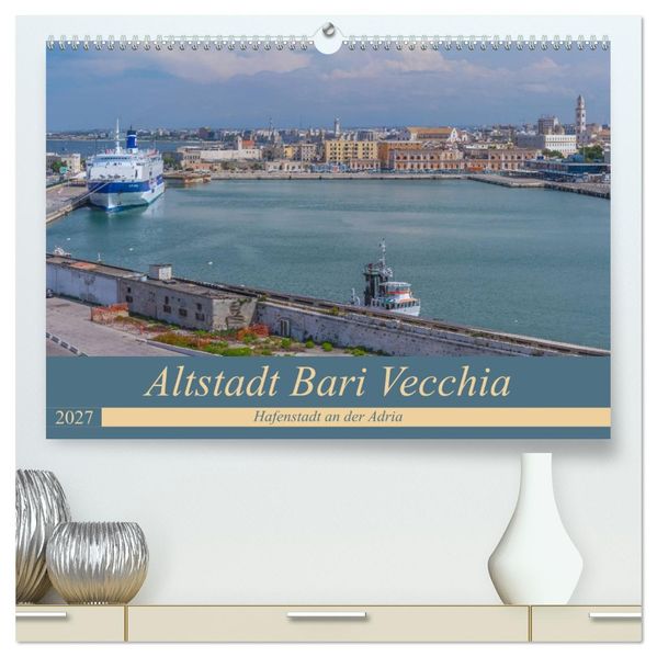 Altstadt Bari Vecchia (hochwertiger Premium Wandkalender 2027 DIN A2 quer) Kunstdruck in Hochglanz