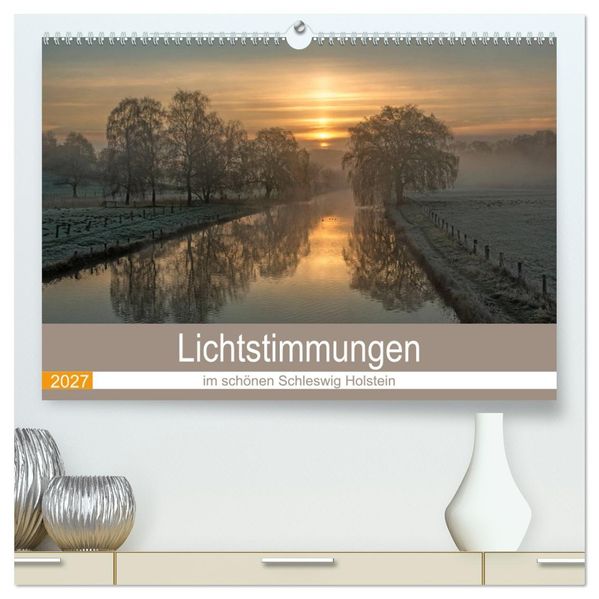Lichtstimmungen im schönen Schleswig Holstein (hochwertiger Premium Wandkalender 2027 DIN A2 quer) Kunstdruck in Hochglanz