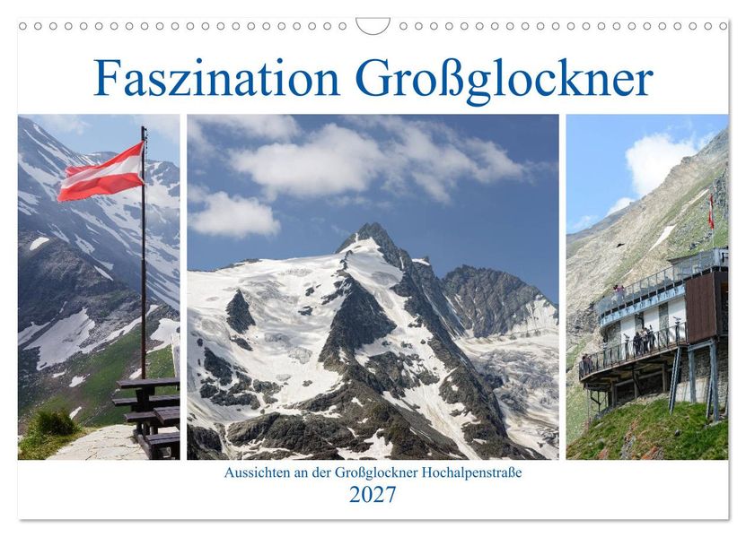 Faszination Großglockner - Aussichten an der Großglockner Hochalpenstraße (Wandkalender 2027 DIN A3 quer) CALVENDO Monatskalender