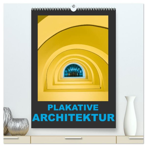 Plakative Architektur (hochwertiger Premium Wandkalender 2027 DIN A2 hoch) Kunstdruck in Hochglanz