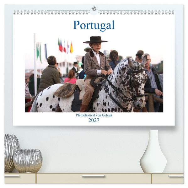 Portugal - Pferdefestival von Golegã (hochwertiger Premium Wandkalender 2027 DIN A2 quer) Kunstdruck in Hochglanz