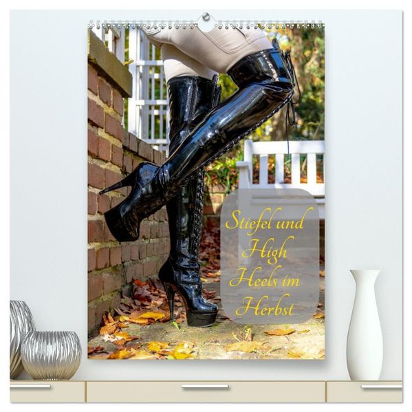 Stiefel und High Heels im Herbst (hochwertiger Premium Wandkalender 2027 DIN A2 hoch) Kunstdruck in Hochglanz