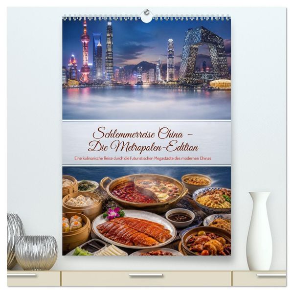 Schlemmerreise China - Die Metropolen-Edition (hochwertiger Premium Wandkalender 2027 DIN A2 hoch) Kunstdruck in Hochglanz
