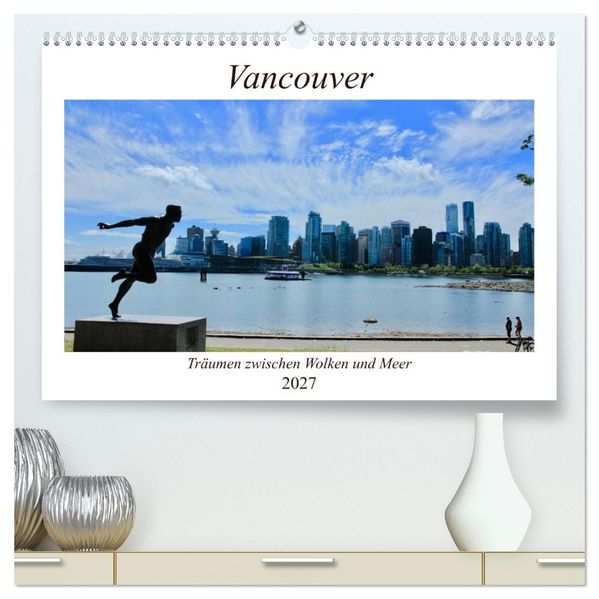 Vancouver - Träumen zwischen Wolken und Meer (hochwertiger Premium Wandkalender 2027 DIN A2 quer) Kunstdruck in Hochglanz