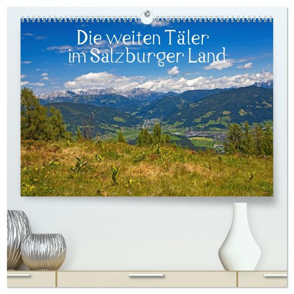 Die weiten Täler im Salzburger Land (hochwertiger Premium Wandkalender 2027 DIN A2 quer) Kunstdruck in Hochglanz