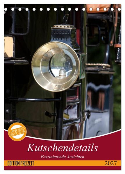 Kutschendetails (Tischkalender 2027 DIN A5 hoch) CALVENDO Monatskalender