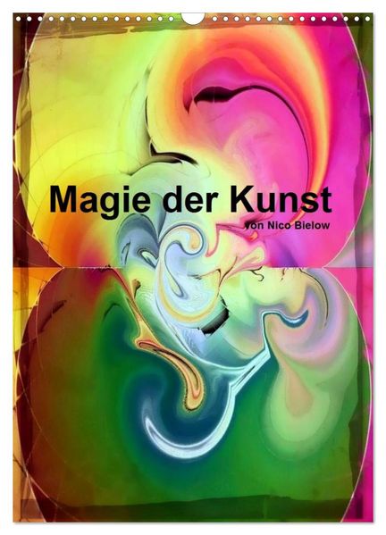 Magie der Kunst von Nico Bielow (Wandkalender 2027 DIN A3 hoch) CALVENDO Monatskalender