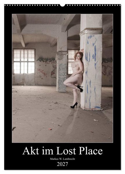 Akt im Lost Place (Wandkalender 2027 DIN A2 hoch) CALVENDO Monatskalender
