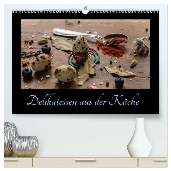 Delikatessen aus der Küche (hochwertiger Premium Wandkalender 2027 DIN A2 quer) Kunstdruck in Hochglanz