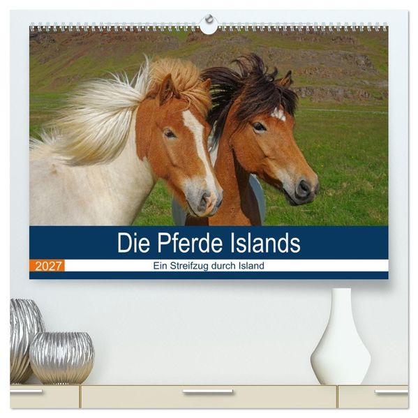 Die Pferde Islands - Ein Streifzug durch Island (hochwertiger Premium Wandkalender 2027 DIN A2 quer) Kunstdruck in Hochglanz