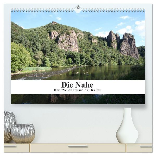 Die Nahe - der 'Wilde Fluss' der Kelten (hochwertiger Premium Wandkalender 2027 DIN A2 quer) Kunstdruck in Hochglanz