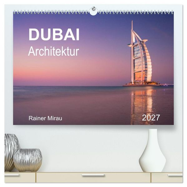 Dubai Architektur 2027 (hochwertiger Premium Wandkalender 2027 DIN A2 quer) Kunstdruck in Hochglanz