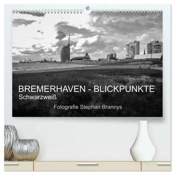 Bremerhaven - Blickpunkte Schwarzweiß (hochwertiger Premium Wandkalender 2027 DIN A2 quer) Kunstdruck in Hochglanz