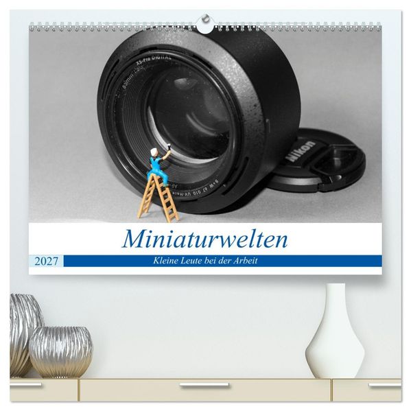 Miniaturwelten - Kleine Leute bei der Arbeit (hochwertiger Premium Wandkalender 2027 DIN A2 quer) Kunstdruck in Hochglanz