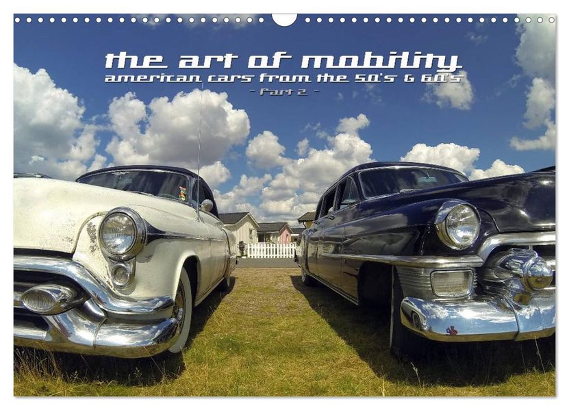 The art of mobility - american cars from the 50s & 60s (Part 2) (Wandkalender 2027 DIN A3 quer) CALVENDO Monatskalender