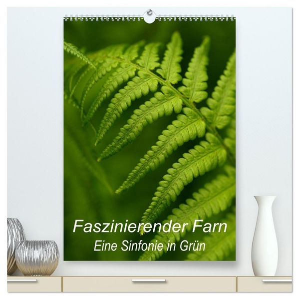 Faszinierender Farn - Eine Sinfonie in Grün (hochwertiger Premium Wandkalender 2027 DIN A2 hoch) Kunstdruck in Hochglanz
