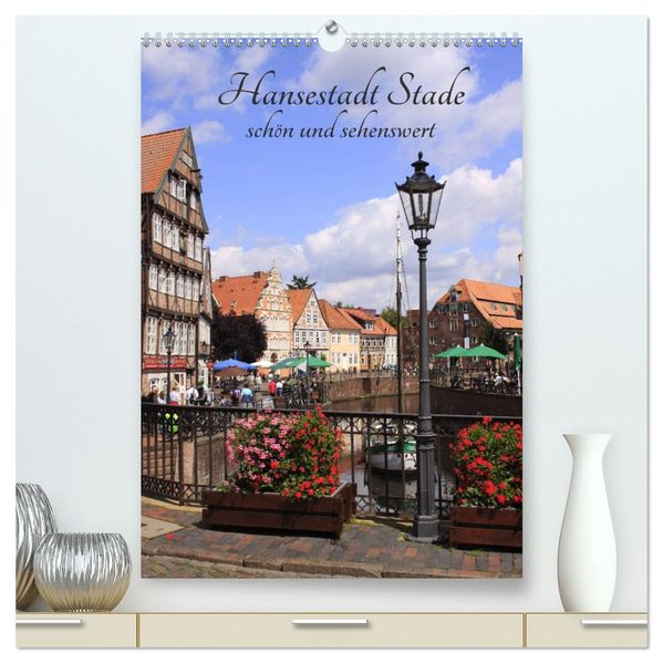 Hansestadt Stade - schön und sehenswert (hochwertiger Premium Wandkalender 2027 DIN A2 hoch) Kunstdruck in Hochglanz