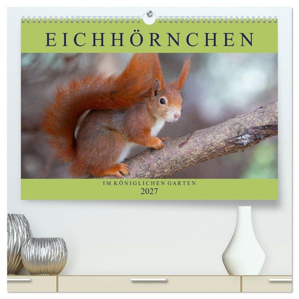 Eichhörnchen im Königlichen Garten (hochwertiger Premium Wandkalender 2027 DIN A2 quer) Kunstdruck in Hochglanz