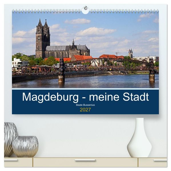 Magdeburg - meine Stadt (hochwertiger Premium Wandkalender 2027 DIN A2 quer) Kunstdruck in Hochglanz