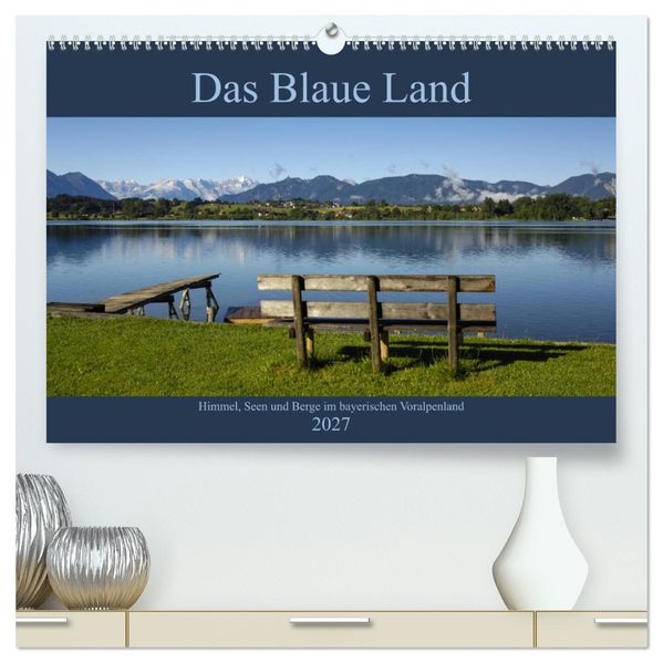 Das Blaue Land - Himmel Seen und Berge im bayerischen Voralpenland (hochwertiger Premium Wandkalender 2027 DIN A2 quer) Kunstdruck in Hochglanz