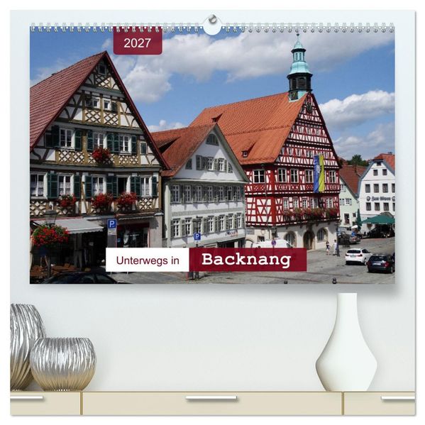 Unterwegs in Backnang (hochwertiger Premium Wandkalender 2027 DIN A2 quer) Kunstdruck in Hochglanz