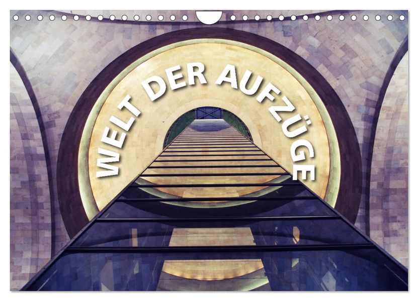 Welt der Aufzüge (Wandkalender 2027 DIN A4 quer) CALVENDO Monatskalender