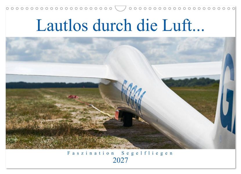 Lautlos durch die Luft - Faszination Segelfliegen (Wandkalender 2027 DIN A3 quer) CALVENDO Monatskalender