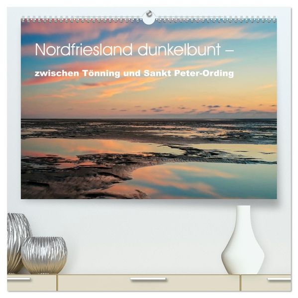 Nordfriesland dunkelbunt - zwischen Tönning und Sankt Peter-Ording (hochwertiger Premium Wandkalender 2027 DIN A2 quer) Kunstdruck in Hochglanz