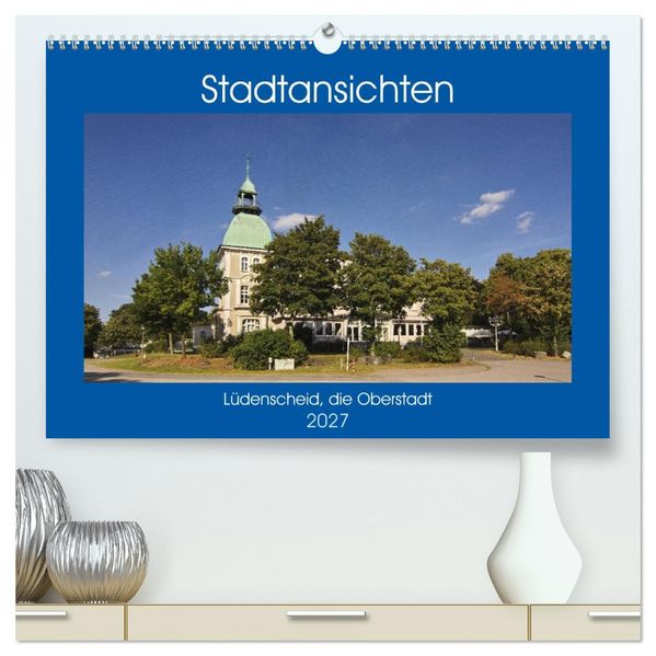 Stadtansichten Lüdenscheid die Oberstadt (hochwertiger Premium Wandkalender 2027 DIN A2 quer) Kunstdruck in Hochglanz