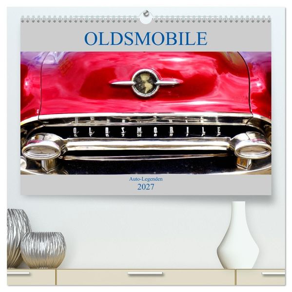OLDSMOBILE - Auto-Legenden (hochwertiger Premium Wandkalender 2027 DIN A2 quer) Kunstdruck in Hochglanz