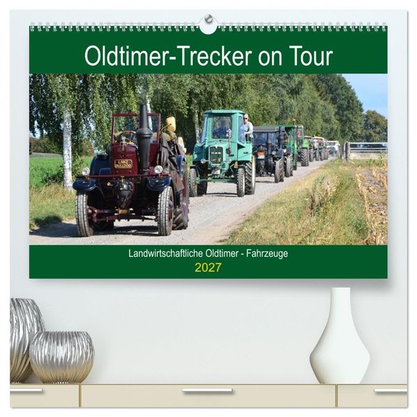 Oldtimer-Trecker on Tour (hochwertiger Premium Wandkalender 2027 DIN A2 quer) Kunstdruck in Hochglanz