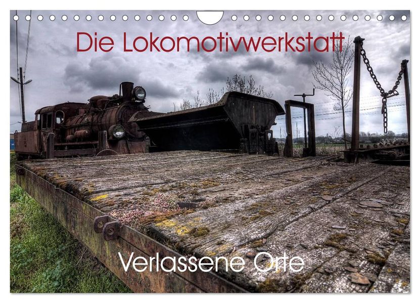 Verlassene Orte - Die Lokomotivwerkstatt (Wandkalender 2027 DIN A4 quer) CALVENDO Monatskalender