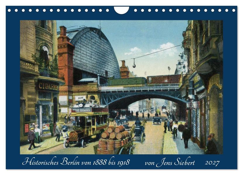 Historisches Berlin von 1888 bis 1918 (Wandkalender 2027 DIN A4 quer) CALVENDO Monatskalender