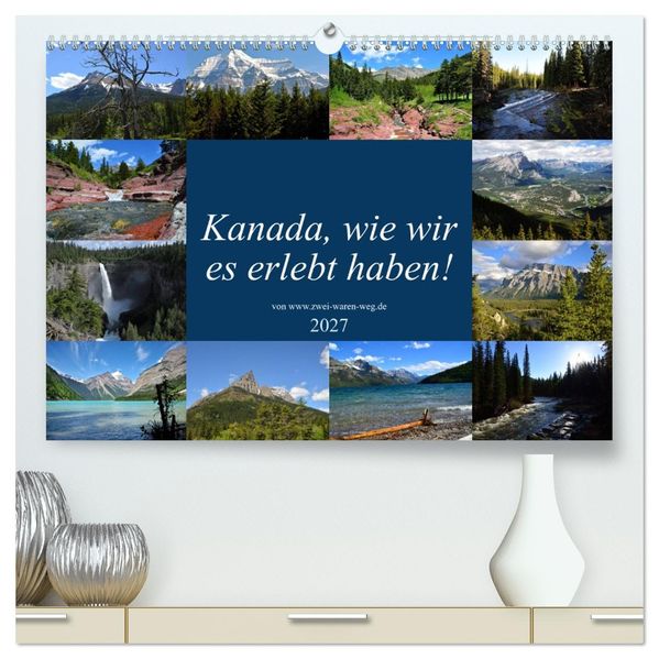Kanadawie wir es erlebt haben! (hochwertiger Premium Wandkalender 2027 DIN A2 quer) Kunstdruck in Hochglanz