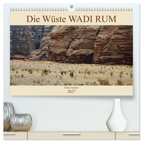 Die Wüste Wadi Rum (hochwertiger Premium Wandkalender 2027 DIN A2 quer) Kunstdruck in Hochglanz