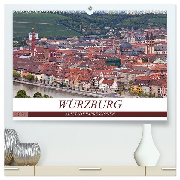 WÜRZBURG - ALTSTADT IMPRESSIONEN (hochwertiger Premium Wandkalender 2027 DIN A2 quer) Kunstdruck in Hochglanz
