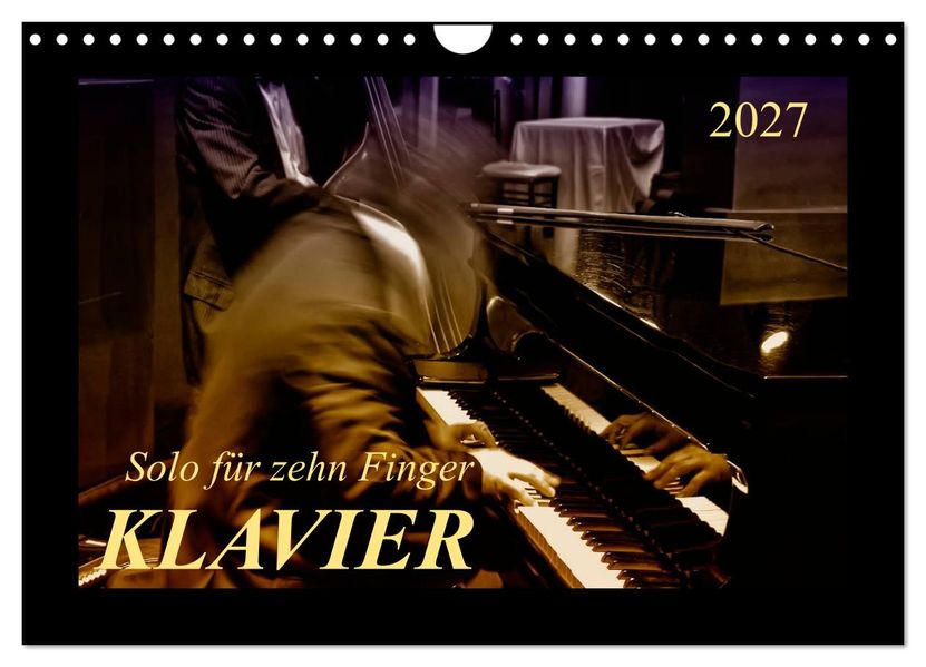 Klavier - Solo für zehn Finger (Wandkalender 2027 DIN A4 quer) CALVENDO Monatskalender