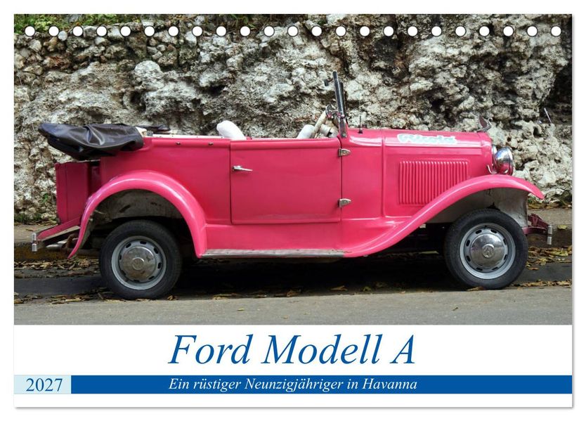 Ford Modell A - Ein rüstiger Neunzigjähriger in Havanna (Tischkalender 2027 DIN A5 quer) CALVENDO Monatskalender