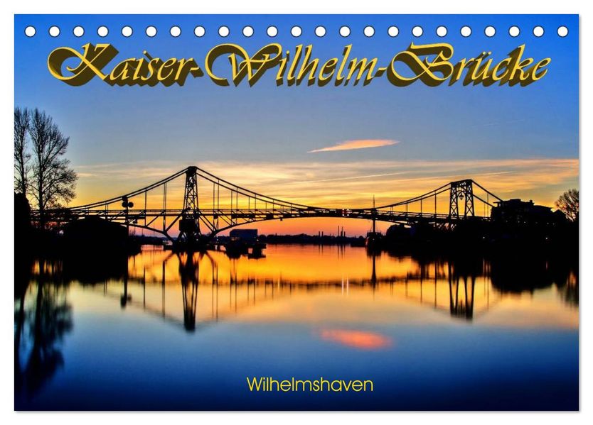 Kaiser-Wilhelm-Brücke Wilhelmshaven (Tischkalender 2027 DIN A5 quer) CALVENDO Monatskalender